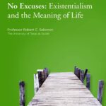 No Excuses: Existentialism and the Meaning of Life