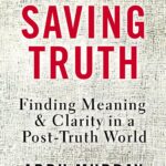 Saving Truth Video Study: Finding Meaning and Clarity in a Post-Truth World